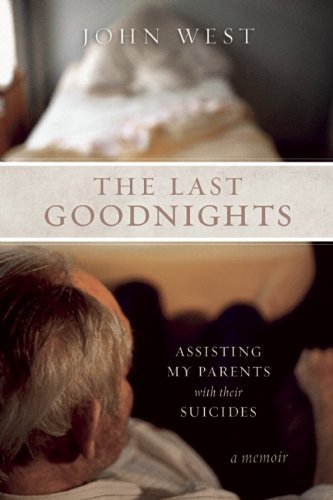 The Last Goodnights: Assisting My Parents with Their Suicides - John West - Bøker - Counterpoint - 9781582435572 - 5. januar 2010
