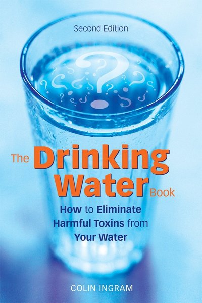 Cover for Colin Ingram · The Drinking Water Book: How to Eliminate Harmful Toxins from Your Water (Paperback Book) [2 Revised edition] (2006)