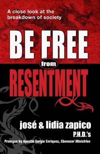 Cover for Lidia Zapico P.h.d. · Be Free from Resentment: a Close Look at the Breakdown of Society (Paperback Book) (2010)