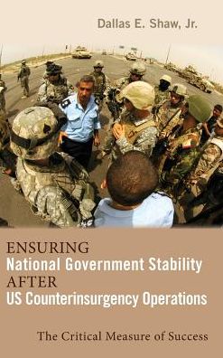 Cover for Dallas E Shaw · Ensuring National Government Stability After Us Counterinsurgency Operations (Hardcover Book) (2019)