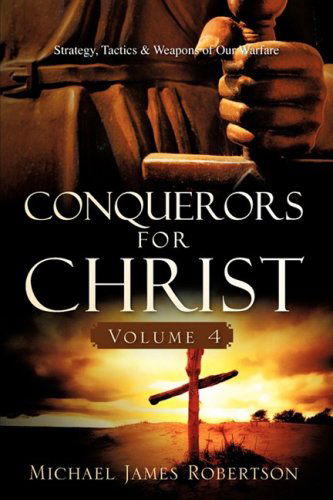 Cover for Michael James Robertson · Conquerors for Christ, Volume 4 (Hardcover Book) (2008)