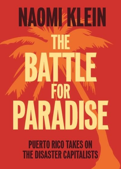 Cover for Naomi Klein · The Battle For Paradise: Puerto Rico Takes on the Disaster Capitalists (Paperback Book) (2018)