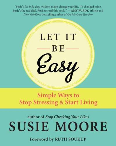 Cover for Susie Moore · Let It Be Easy: Simple Ways to Stop Stressing and Start Living (Paperback Book) (2021)