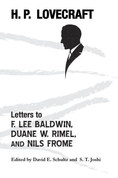 Letters to F. Lee Baldwin, Duane W. Rimel, and Nils Frome - H P Lovecraft - Böcker - Hippocampus Press - 9781614981572 - 1 juni 2016