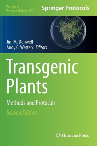 Cover for Jim M Dunwell · Transgenic Plants: Methods and Protocols - Methods in Molecular Biology (Hardcover Book) [2nd ed. 2012 edition] (2012)