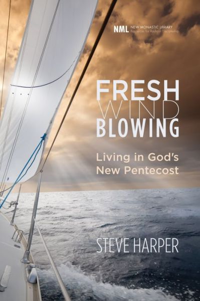 Fresh Wind Blowing: Living in God's New Pentecost - New Monastic Library: Resources for Radical Discipleship - Steve Harper - Books - Cascade Books - 9781620326572 - October 28, 2013