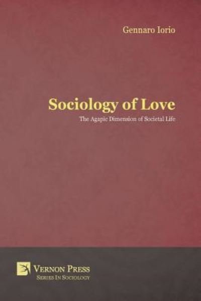 Cover for Gennaro Iorio · Sociology of Love The Agapic Dimension of Societal Life (Paperback Book) (2017)