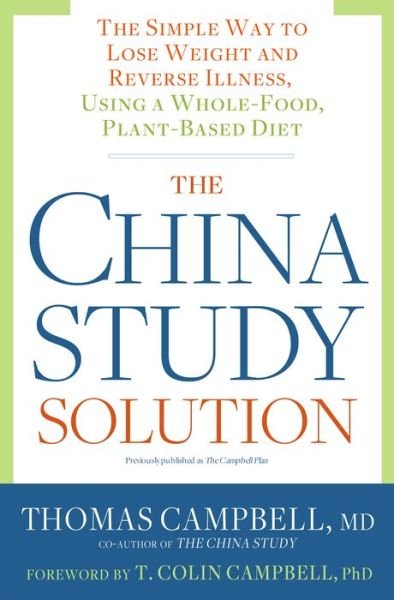 Cover for Thomas Campbell · The China Study Solution: The Simple Way to Lose Weight and Reverse Illness, Using a Whole-Food, Plant-Based Diet (Paperback Book) (2016)