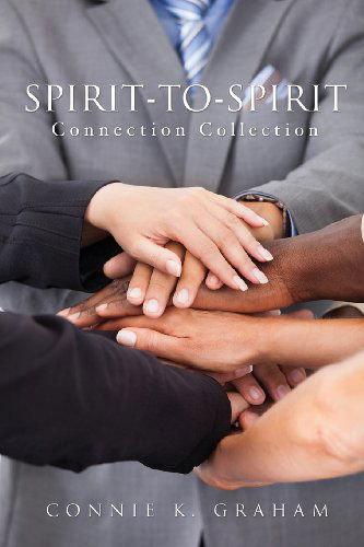 Spirit-to-spirit Connection Collection - Connie K. Graham - Books - Xulon Press - 9781628713572 - November 19, 2013