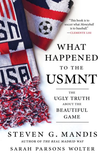 Cover for Steven G. Mandis · What Happened to the USMNT: The Ugly Truth About the Beautiful Game (Hardcover Book) (2021)