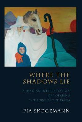Cover for Pia Skogemann · Where the Shadows Lie: a Jungian Interpretation of Tolkiens the Lord of the Rings (Innbunden bok) (2013)