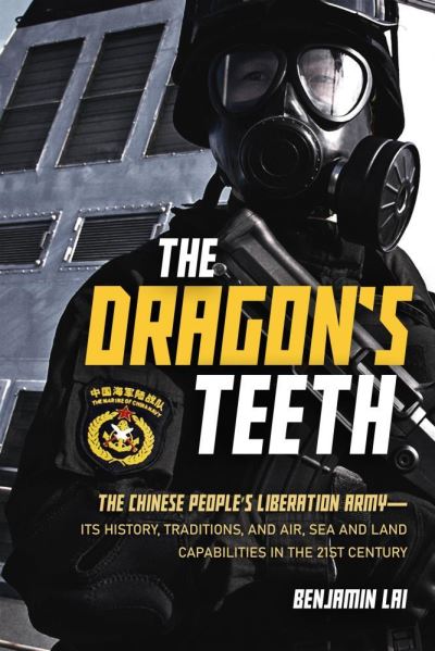 Cover for Benjamin Lai · The Dragon's Teeth: The Chinese People's Liberation Army - Its History, Traditions, and Air, Sea and Land Capabilities in the 21st Century (Paperback Book) (2022)