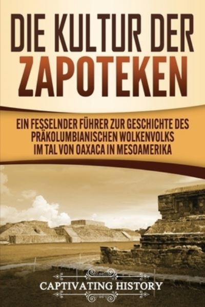 Cover for Captivating History · Die Kultur der Zapoteken (Paperback Book) (2020)