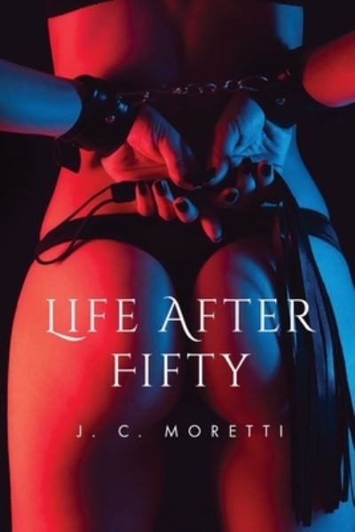 Cover for J. C. Moretti · Life after Fifty (Book) (2022)