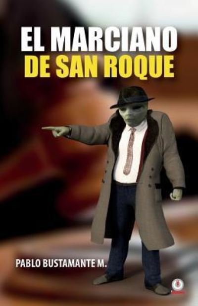 Cover for Pablo Bustamante M · El marciano de San Roque (Pocketbok) (2018)