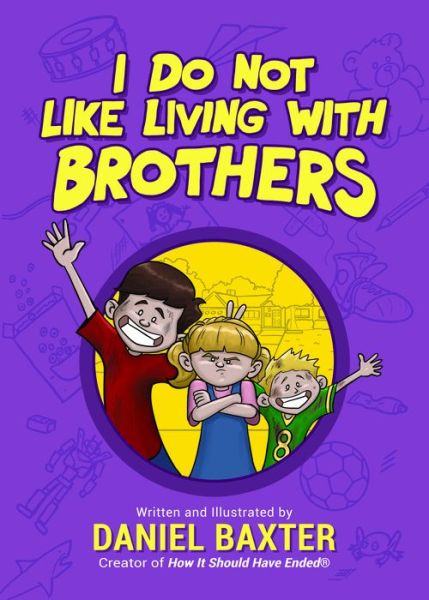 I Do Not Like Living with Brothers: The Ups and Downs of Growing Up with Siblings (Kindness Book for Children, Empathy for Kids, Importance of Family, and Sibling Rivalry) - Daniel Baxter - Books - Mango Media - 9781642502572 - June 4, 2020