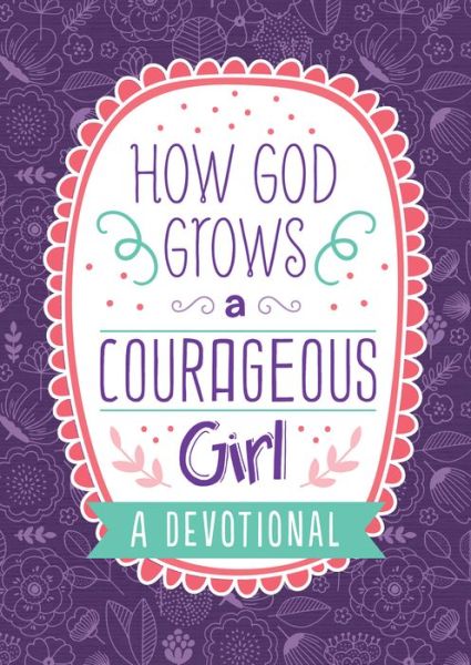 Cover for How God Grows a Courageous Girl: A Devotional (Book) (2019)