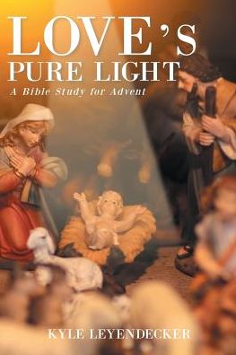 Cover for Kyle Leyendecker · Love's Pure Light: A Bible Study for Advent (Paperback Book) (2018)