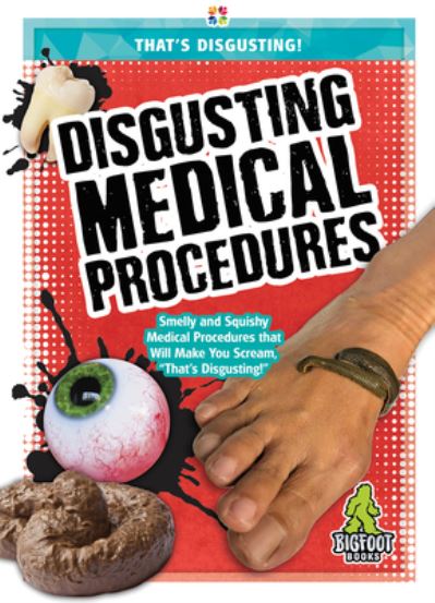 Disgusting Medical Procedures - Joanne Mattern - Books - Kaleidoscope Publishing, Inc. - 9781645192572 - August 1, 2020