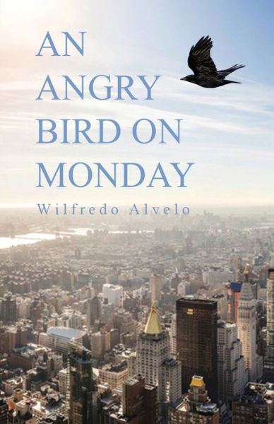 Cover for Wilfredo Alvelo · An Angry Bird on Monday (Paperback Book) (2020)