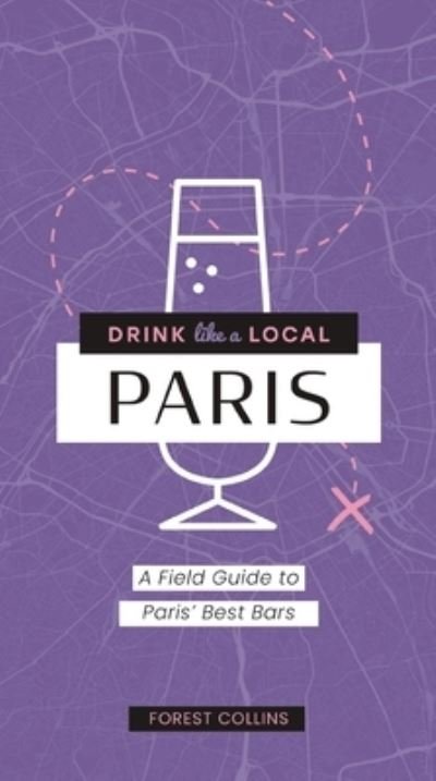 Cover for Forest Collins · Drink Like a Local: Paris: A Field Guide to Paris's Best Bars - Drink Like a Local (Paperback Book) (2023)