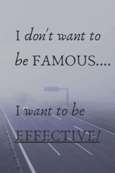 Cover for Cam Bennett · I Don't Want To Be Famous... I Want To Be Effective! (Paperback Bog) (2020)