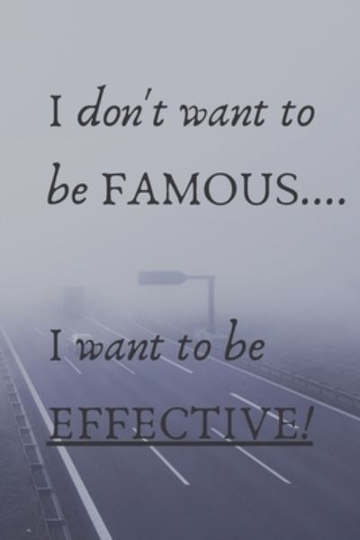 Cover for Cam Bennett · I Don't Want To Be Famous... I Want To Be Effective! (Paperback Bog) (2020)