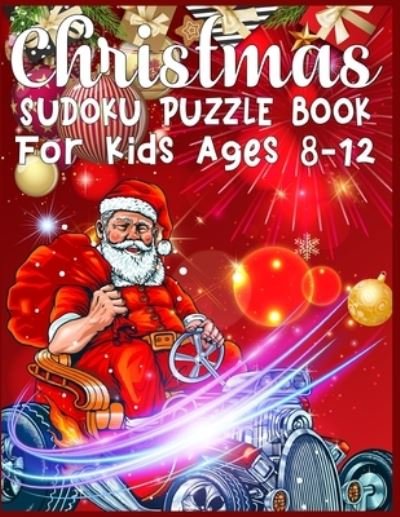 Christmas Sudoku Puzzle Book For Kids Ages 8-12 - Sk Publishing - Bøger - Independently Published - 9781674365572 - 11. december 2019