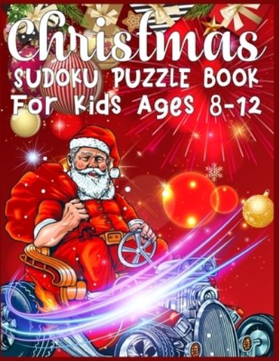 Christmas Sudoku Puzzle Book For Kids Ages 8-12 - Sk Publishing - Books - Independently Published - 9781674365572 - December 11, 2019