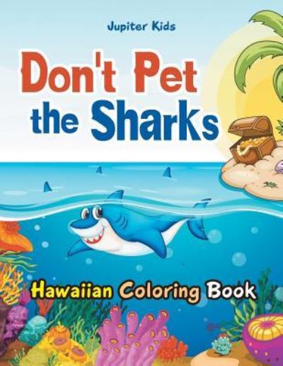 Cover for Jupiter Kids · Don't Pet the Sharks Hawaiian Coloring Book (Paperback Book) (2016)