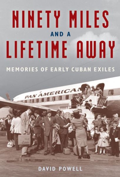 Cover for David Powell · Ninety Miles and a Lifetime Away: Memories of Early Cuban Exiles (Hardcover Book) (2022)