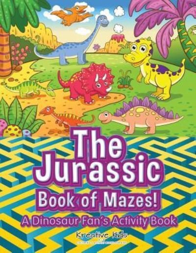 Cover for Kreative Kids · The Jurassic Book of Mazes! a Dinosaur Fan's Activity Book (Paperback Book) (2016)