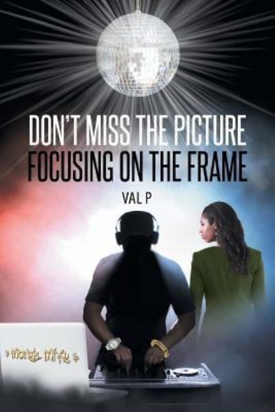 Cover for Val P · Don't Miss the Picture Focusing on the Frame (Paperback Book) (2017)