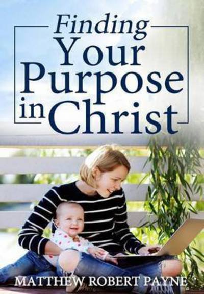 Cover for Matthew Robert Payne · Finding Your Purpose in Christ (Hardcover Book) (2016)