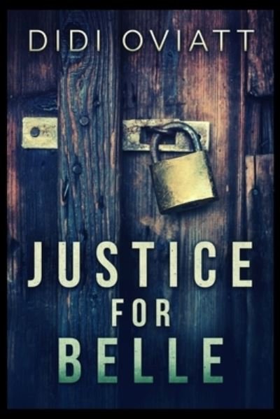 Justice For Belle - Didi Oviatt - Books - Blurb - 9781715411572 - December 21, 2021