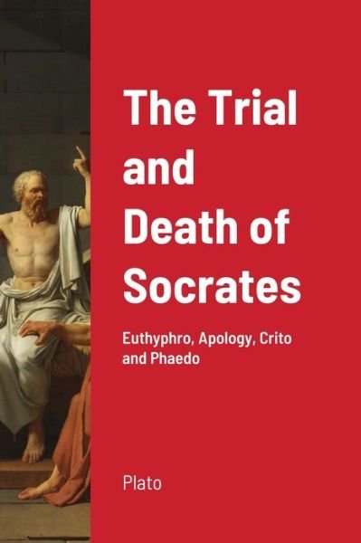 The Trial and Death of Socrates - Plato - Books - Lulu.com - 9781716654572 - August 14, 2020