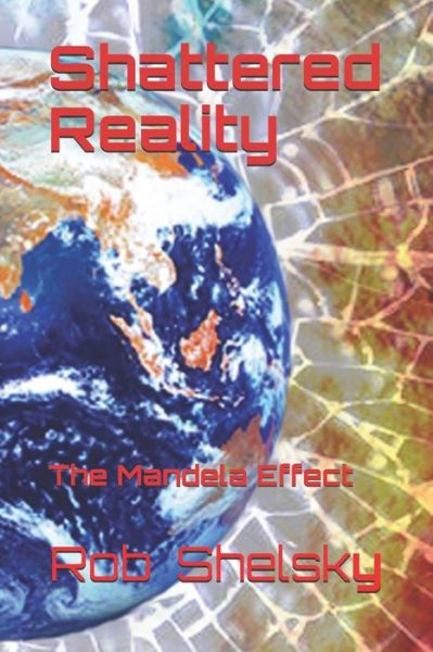 Cover for Rob Shelsky · Shattered Reality: The Mandela Effect (Paperback Book) (2018)