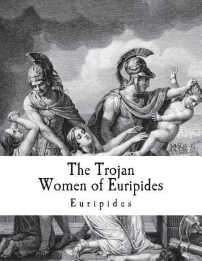 Cover for Gilbert Murray · The Trojan Women of Euripides (Pocketbok) (2018)