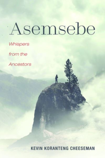 Asemsebe: Whispers from the Ancestors - Kevin Koranteng Cheeseman - Books - Resource Publications (CA) - 9781725254572 - December 13, 2019