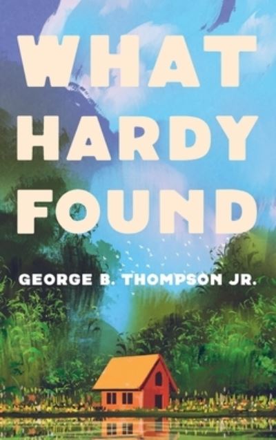 What Hardy Found - Thompson, George B, Jr - Books - Resource Publications (CA) - 9781725270572 - July 10, 2020