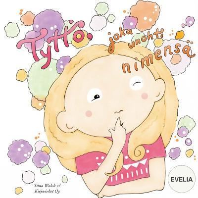 Cover for Tiina Walsh · Tyttoe, joka unohti nimensa EVELIA (Paperback Book) (2018)