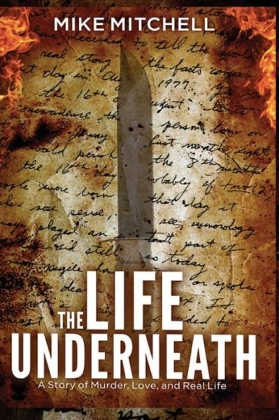The Life Underneath - Mike Mitchell - Books - Createspace Independent Publishing Platf - 9781726301572 - August 27, 2018