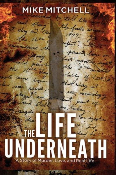 The Life Underneath - Mike Mitchell - Books - Createspace Independent Publishing Platf - 9781726301572 - August 27, 2018