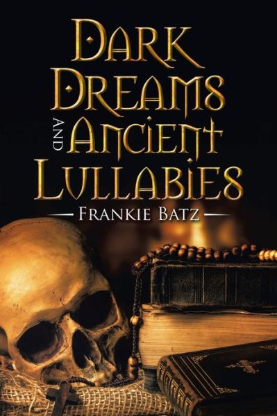 Cover for Frankie Batz · Dark Dreams and Ancient Lullabies (Book) (2020)