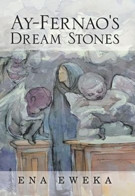Cover for Ena Eweka · Ay-Fernao's Dream Stones (Hardcover bog) (2019)