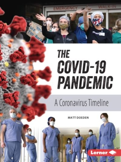 The Covid-19 Pandemic: A Coronavirus Timeline - Gateway Biographies - Matt Doeden - Kirjat - Lerner Publications (Tm) - 9781728477572 - 2023