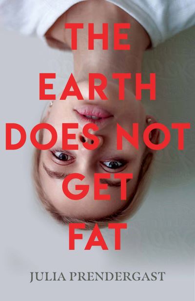 Cover for Julia Prendergast · The Earth Does Not Get Fat (Paperback Book) (2018)