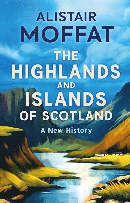 Cover for Alistair Moffat · The Highlands and Islands of Scotland: A New History (Paperback Book) [New in Paperback edition] (2025)