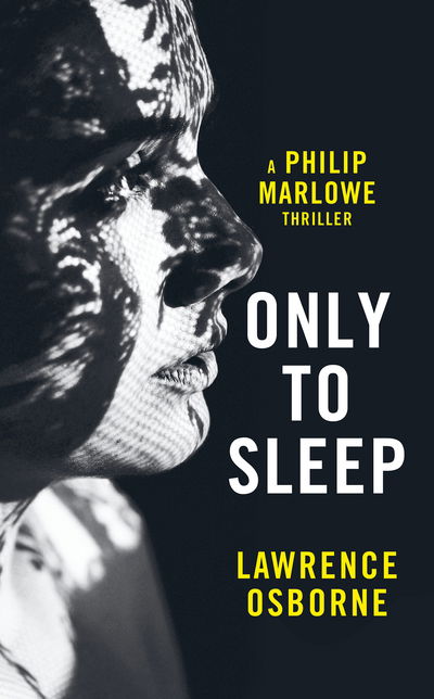 Cover for Lawrence Osborne · Only to Sleep - Philip Marlowe (Hardcover Book) (2018)