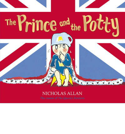 The Prince and the Potty - Nicholas Allan - Kirjat - Penguin Random House Children's UK - 9781782952572 - torstai 19. kesäkuuta 2014